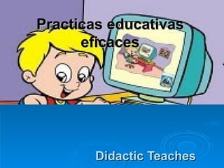Practicas educativas eficaces Didactic Teaches 