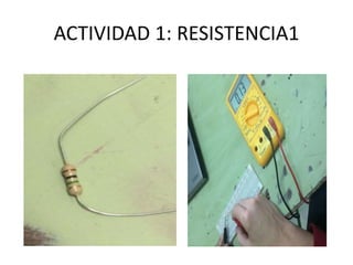 ACTIVIDAD 1: RESISTENCIA1
 