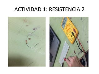 ACTIVIDAD 1: RESISTENCIA 2
 