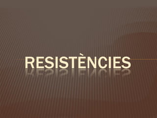 RESISTÈNCIES
 
