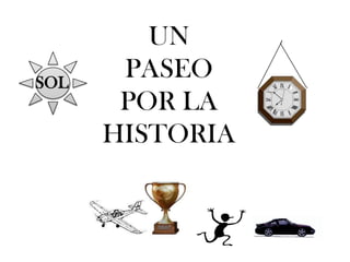 UN PASEO POR LA HISTORIASOL