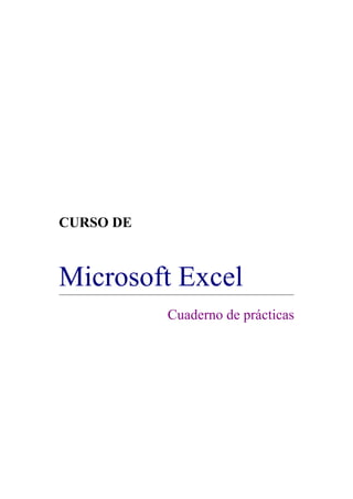 CURSO DE
Microsoft Excel
Cuaderno de prácticas
 