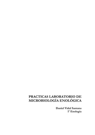 PRACTICAS LABORATORIO DE
MICROBIOLOGÍA ENOLÓGICA
Daniel Vidal Santana
1º Enología
 