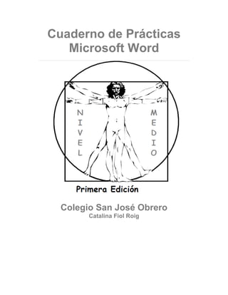 Cuaderno de Prácticas
   Microsoft Word




  Colegio San José Obrero
        Catalina Fiol Roig
 