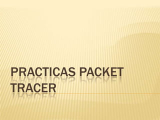 PRACTICAS PACKET TRACER 