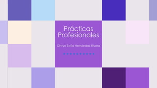 Prácticas
Profesionales
Cintya Sofía Hernández Rivera
 
