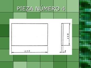 PIEZA NÚMERO 4