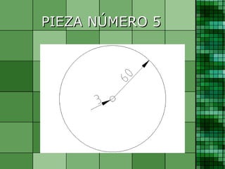 PIEZA NÚMERO 5
