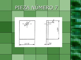 PIEZA NÚMERO 7