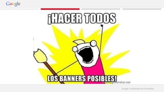 Google Confidential and Proprietary 
 