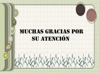 MUCHAS GRACIAS POR
SU ATENCIÓN
 