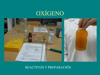 OXÍGENO
REACTIVOS Y PREPARACIÓN
 