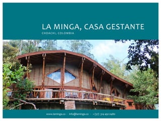 LA MINGA, CASA GESTANTE
CHOACHI, COLOMBIA
www.laminga.co - info@laminga.co - + (57) 314 492 0480
 