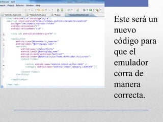 Este será un
nuevo
código para
que el
emulador
corra de
manera
correcta.