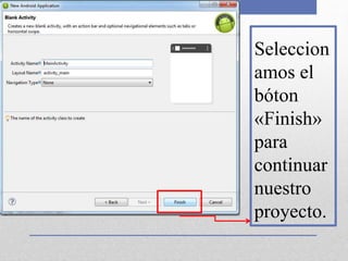 Seleccion
amos el
bóton
«Finish»
para
continuar
nuestro
proyecto.