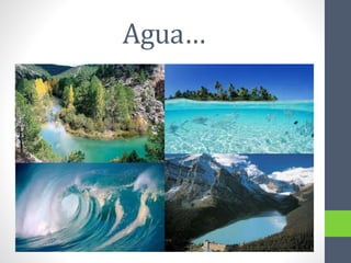 Agua…
 
