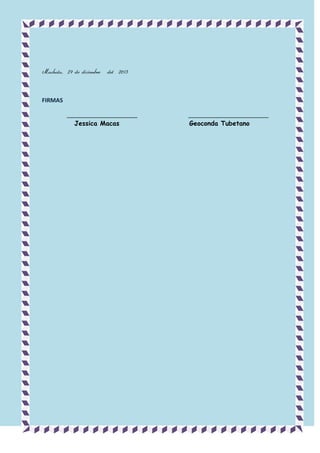Machala, 27 de diciembre

del 2013

FIRMAS
______________________
Jessica Macas

_________________________
Geoconda Tubetano

 