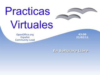 Zen de la Libertad En Software Libre   OpenOffice.org Español Community Lead 43:00 21/02/11 Practicas Virtuales 