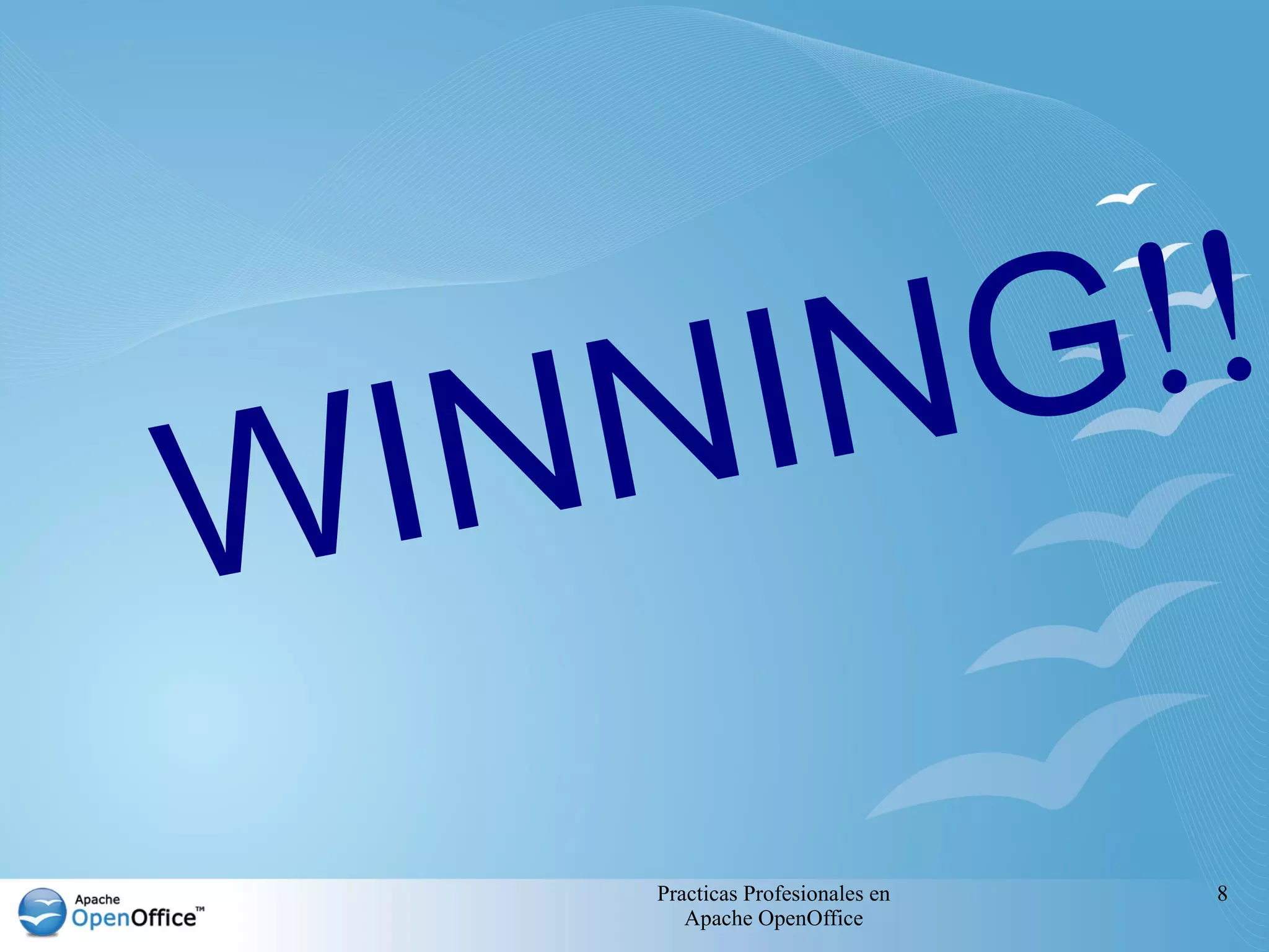N ING !!
W IN
     Practicas Profesionales en   8
        Apache OpenOffice
 