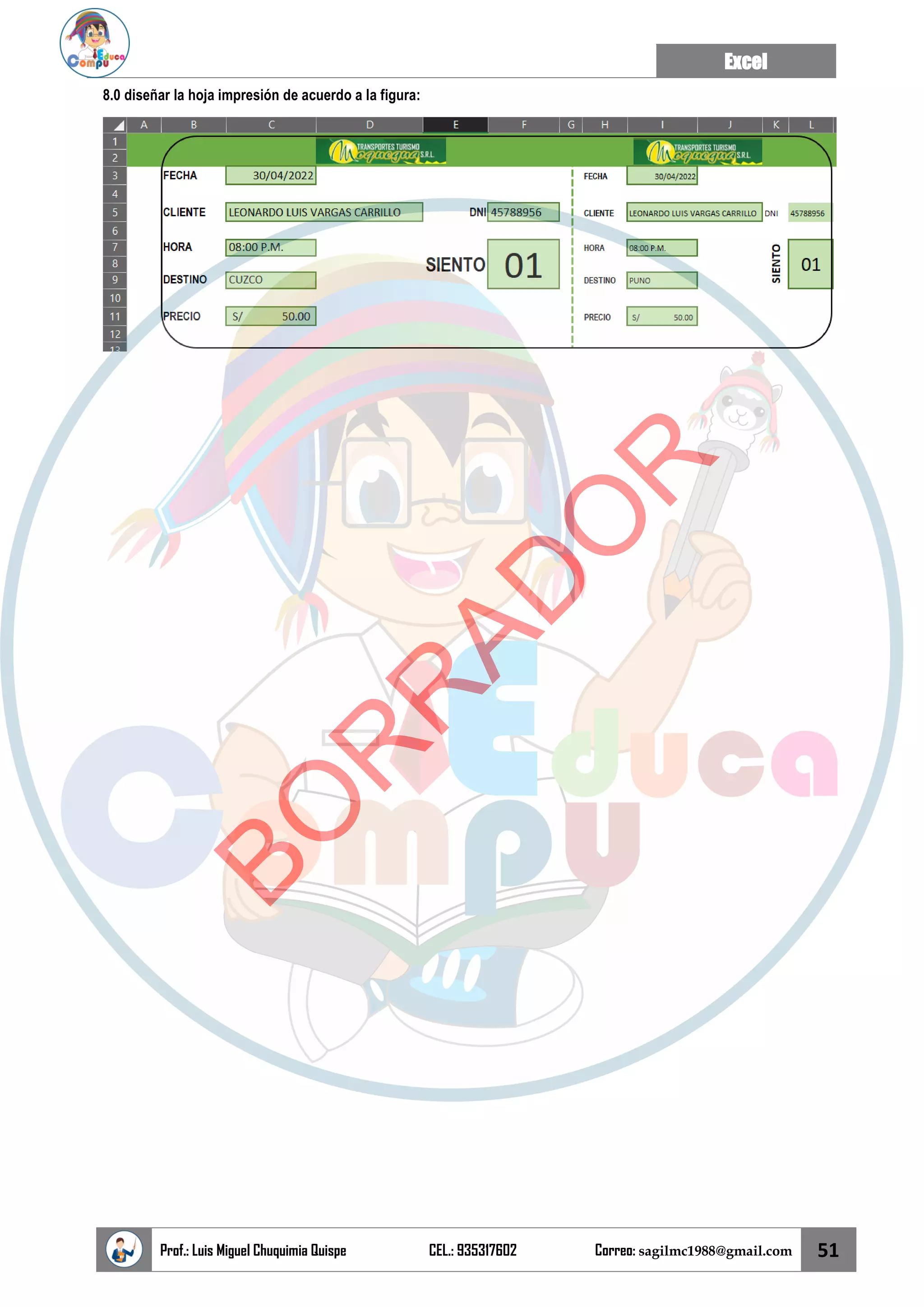 Excel
Prof.: Luis Miguel Chuquimia Quispe CEL.: 935317602 Correo: sagilmc1988@gmail.com 51
8.0 diseñar la hoja impresión de acuerdo a la figura:
B
O
R
R
A
D
O
R
 