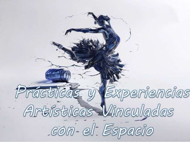 Practicas Y Experiencias Artisticas Vinculadas Con El Espacio