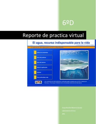6ºD
Enya Nicolle MorenoZavala
Laboratorioclinico
6ºD
Reporte de practica virtual
 