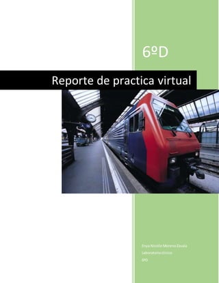 6ºD
Enya Nicolle MorenoZavala
Laboratorioclinico
6ºD
Reporte de practica virtual
 