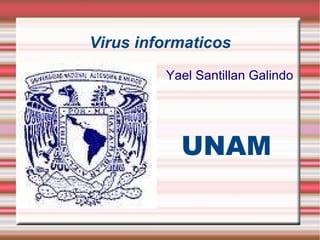 Virus informaticos Yael Santillan Galindo UNAM 
