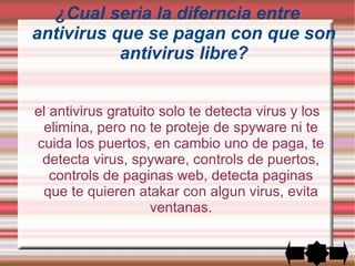 ¿que tipos de antivirus son los más comunes? El modo de trabajar de un antivirus se basa en: "Metodo de Deteccion" y "Metodo de prevencion", los mas comunes son los de detección. 