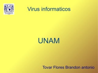 Virus informaticos UNAM Tovar Flores Brandon antonio 