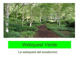 Webquest Verde La webquest del ecoalumno 
