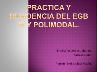 Profesora: Coronel, Mariela.
Salazar Cintia.
Alumno: Molina, José Matías.
 