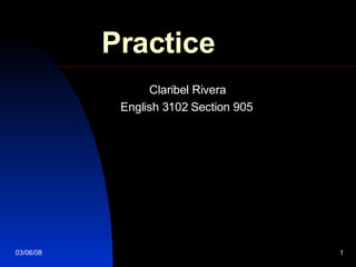 Practice Claribel Rivera English 3102 Section 905 