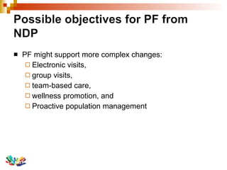 PF might support more complex changes: Electronic visits,  group visits,  team-based care,  wellness promotion, and  Proactive population management 