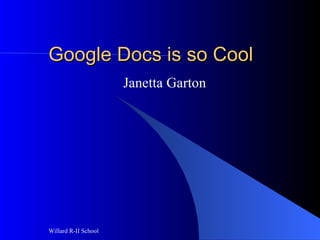 Google Docs is so Cool Janetta Garton 