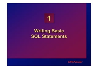 1
 Writing Basic
SQL Statements
 