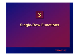 3
Single-Row Functions
 