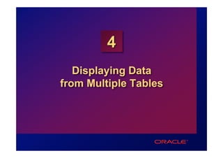 4
   Displaying Data
from Multiple Tables
 