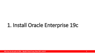 Môn học Các hệ quản trị CSDL – Nguyễn Thanh Trung, Khoa CNTT, HUFLIT 5
1. Install Oracle Enterprise 19c
 