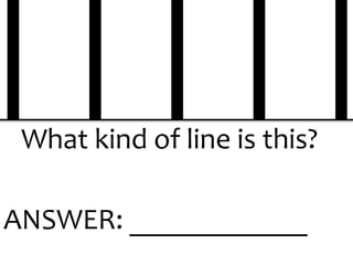 What kind of line is this?
ANSWER: ____________
 