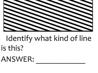Identify what kind of line
is this?
ANSWER: ____________
 