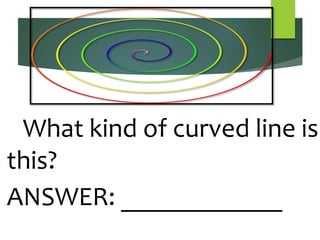 What kind of curved line is
this?
ANSWER: ____________
 