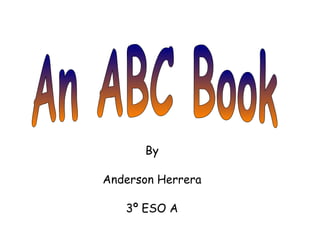 An ABC Book By Anderson Herrera 3º ESO A 