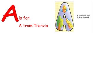 A is for: A tram:Tranvia 