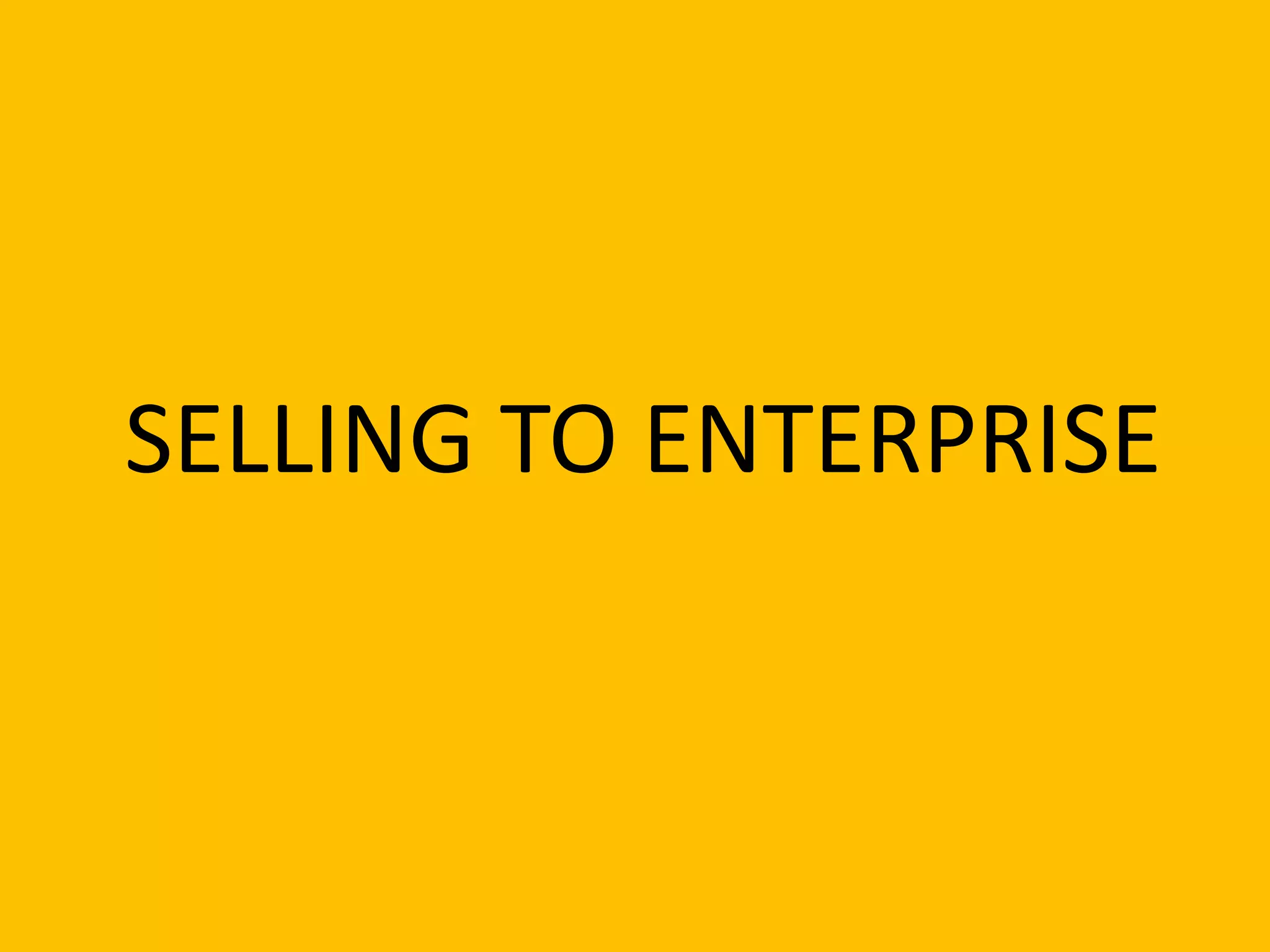 SELLING TO ENTERPRISE
 