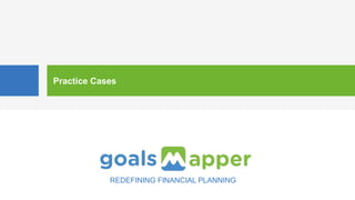 Practice Cases
REDEFINING FINANCIAL PLANNING
 