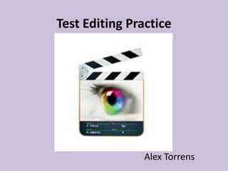 Test Editing Practice




                Alex Torrens
 