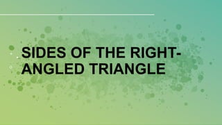SIDES OF THE RIGHT-
ANGLED TRIANGLE