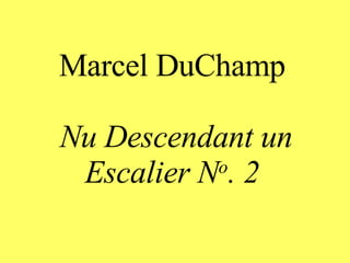 Marcel DuChamp   Nu Descendant un Escalier N o . 2 
