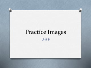 Practice images unit 9 | PPTX
